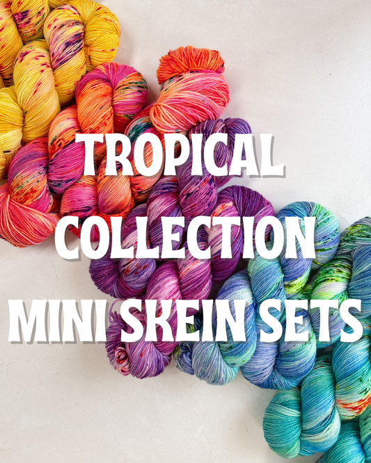 Tropical Collection Mini Skein Sets - PREORDER 10-12 WEEK TURNAROUND
